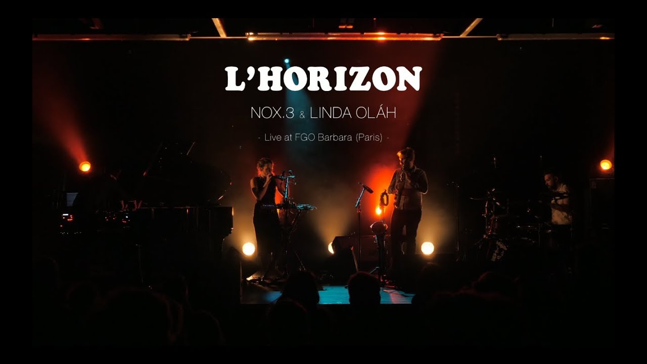 nOx.3 & Linda Ol&aacute;h - L'horizon - Live at FGO-BARBARA (Paris)