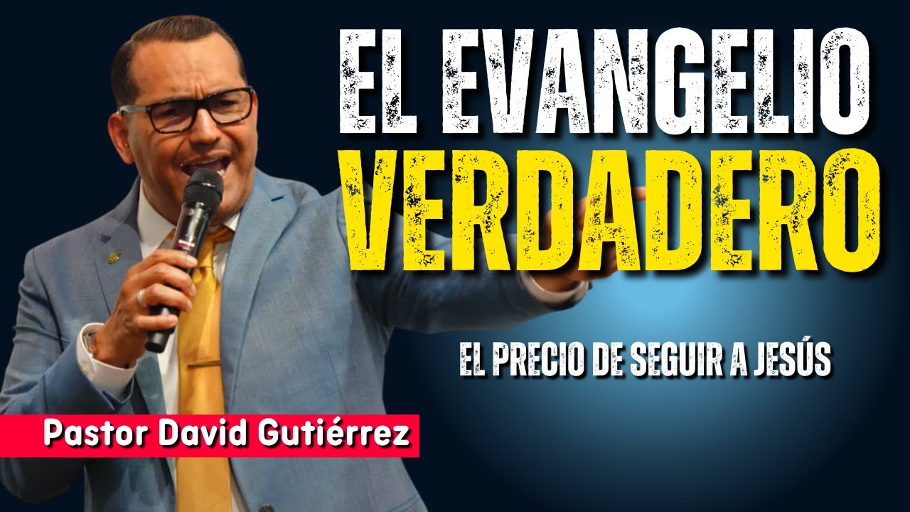 El Evangelio Verdadero ( Precio de Seguir a Jes&uacute;s) - Pastor David Guti&eacute;rrez