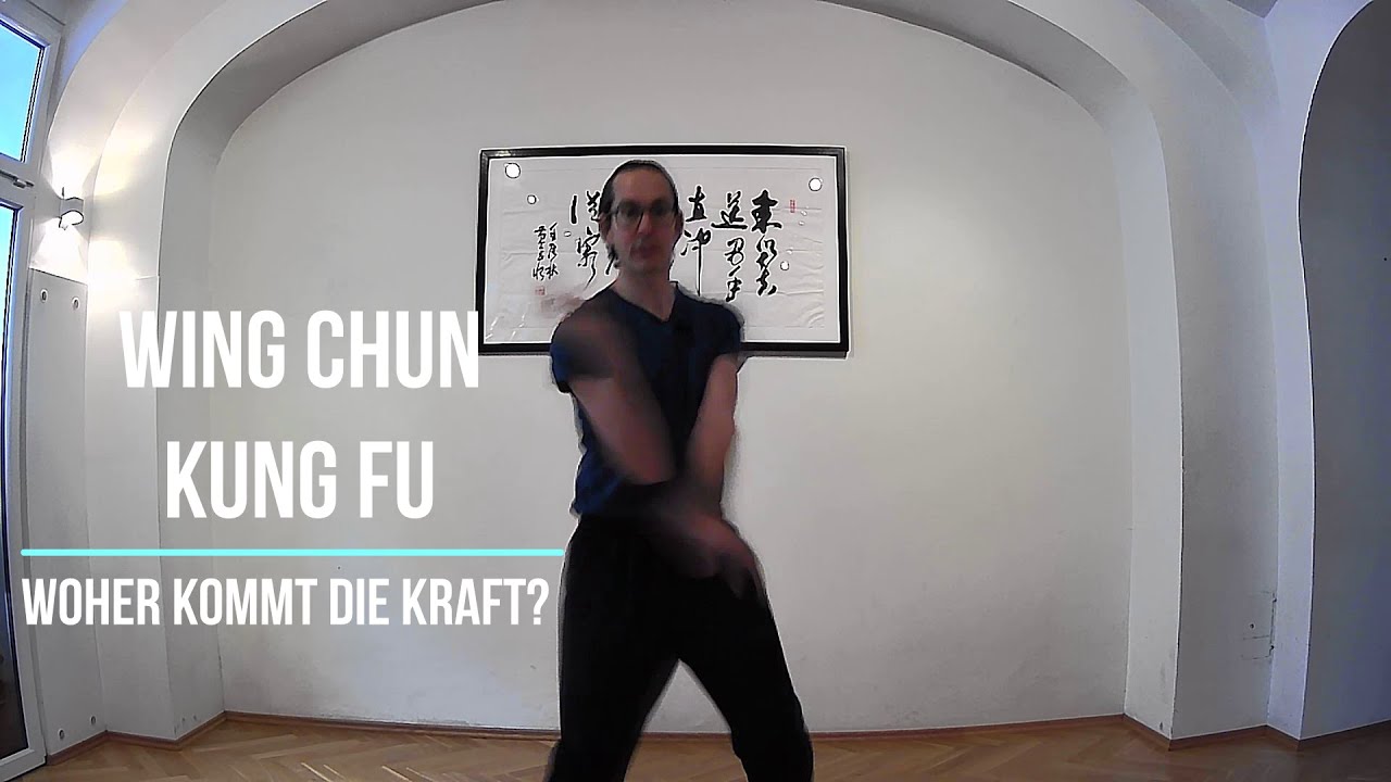 Woher kommt die Kraft im Wing Chun Kung Fu?