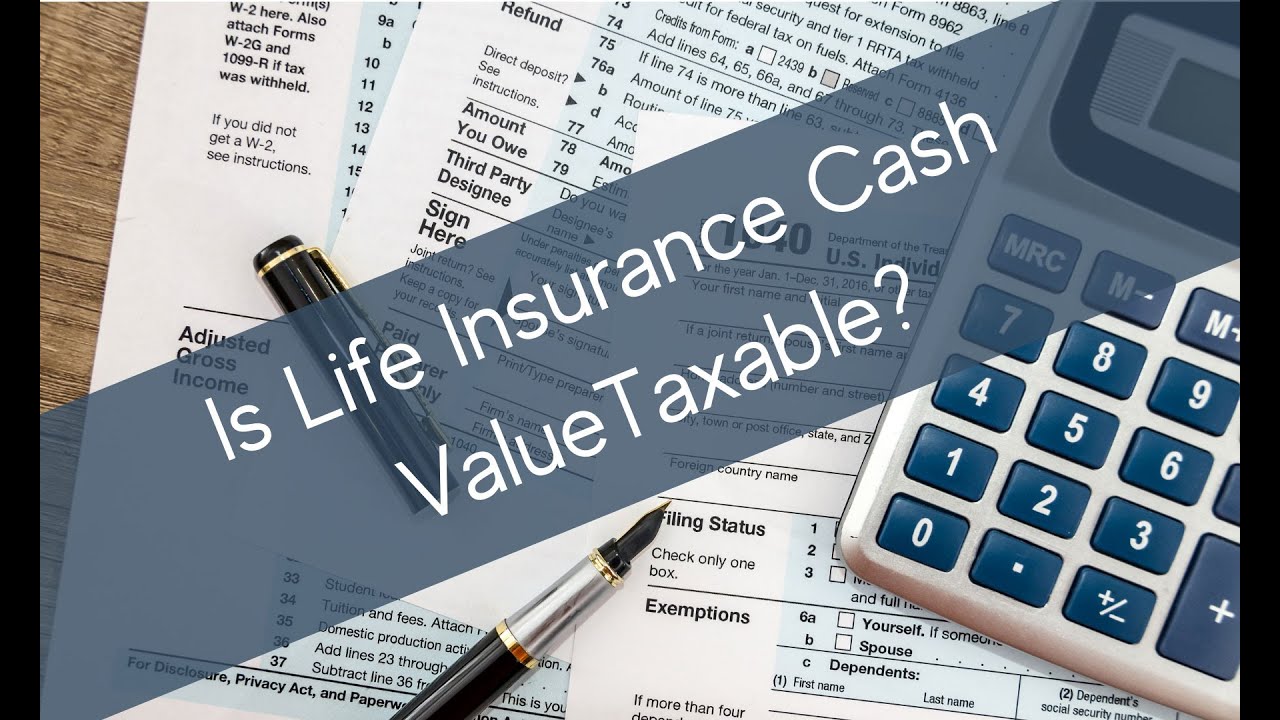 Is Life Insurance Cash Value Taxable?