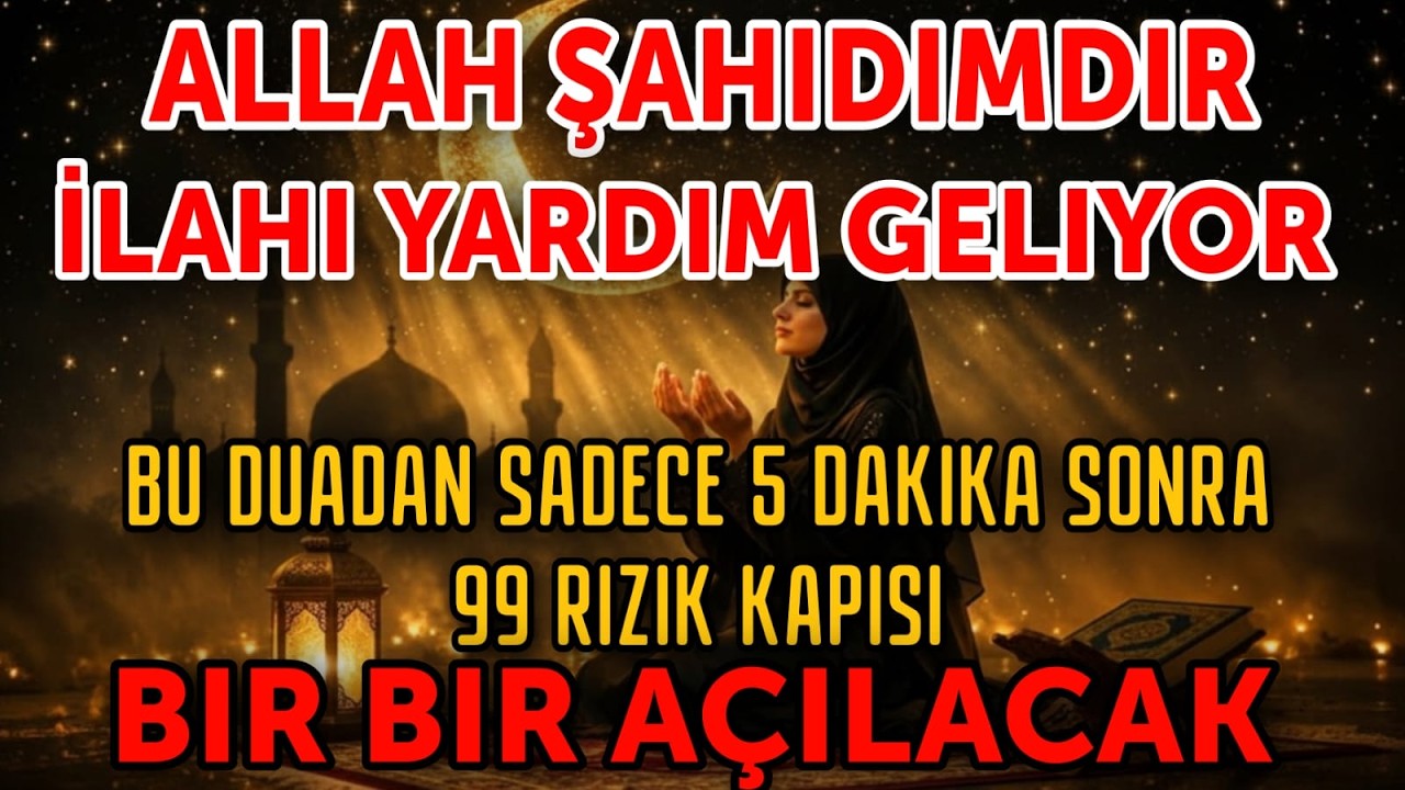 ALLAH ŞAHİDİMDİR! 5 DAKİKADA HAYATIN DEĞİŞECEK! 99 RIZIK KAPISI AÇILIYOR!”