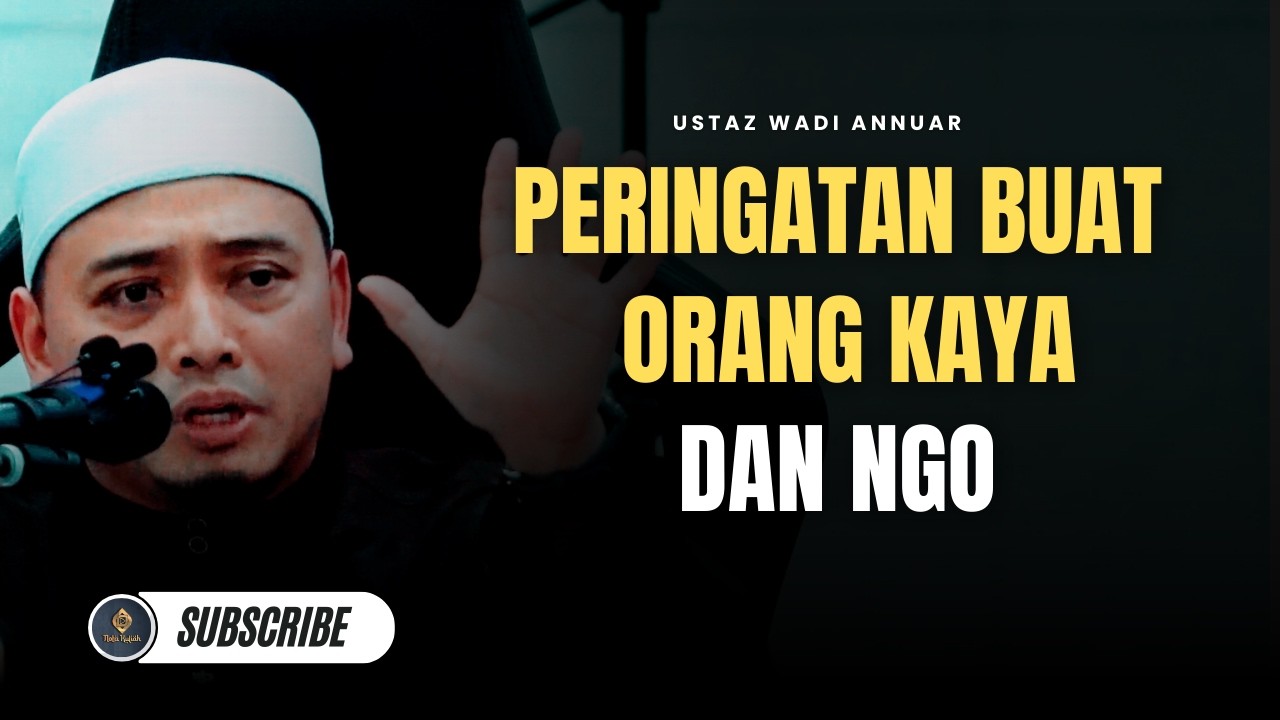 Peringatan Buat NGO & Orang Kaya - Ustaz Wadi Annuar