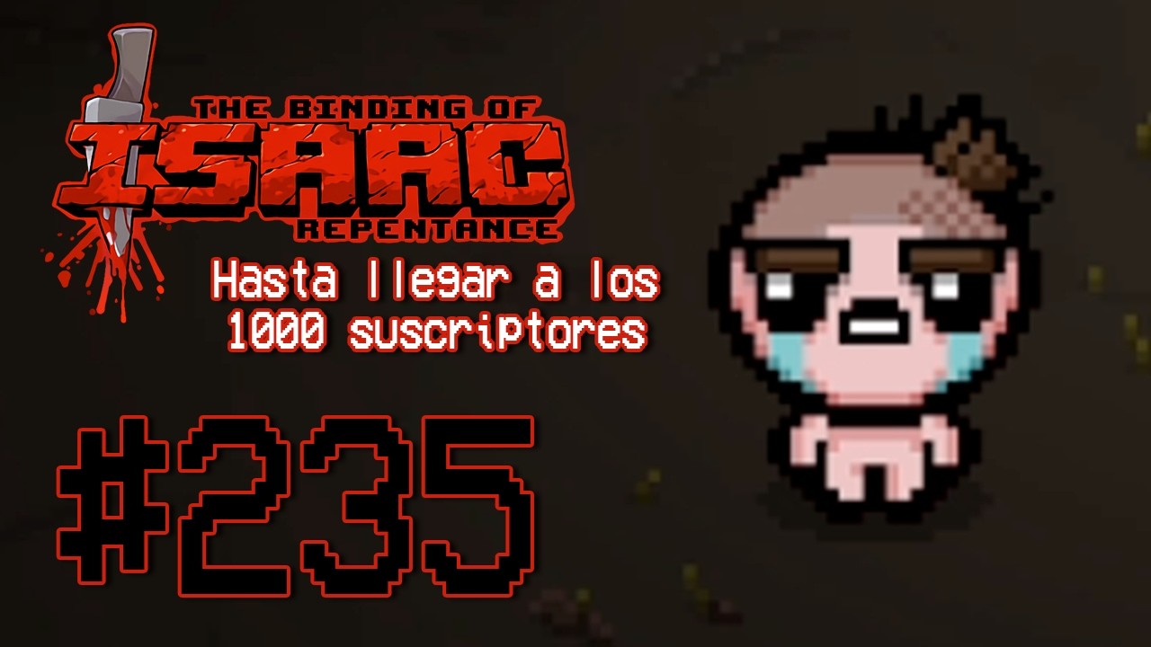 Jugando The Binding of Isaac todos los días hasta llegar a 1000 suscriptores - Día 235