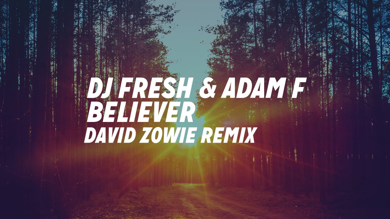 DJ Fresh & Adam F - Believer [David Zowie Remix]