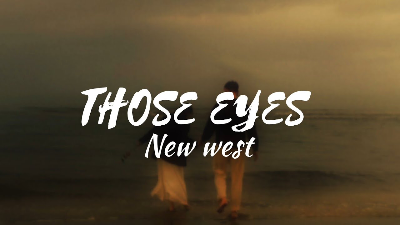 New West - Those Eyes (Lyrics)#NewWest​  #ThoseEyes​ 