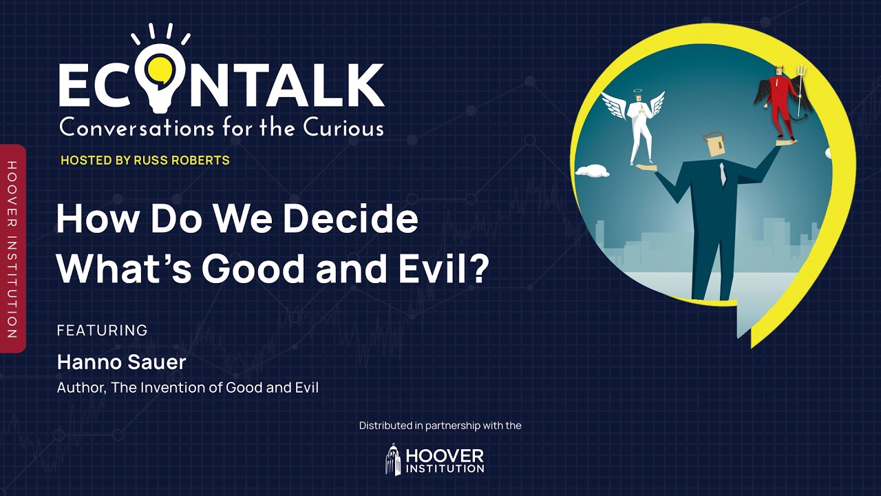 How Do We Decide What's Good and Evil? | Russ Roberts | Hanno Sauer | Hoover Institution