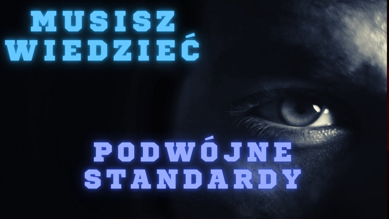MUSISZ WIEDZIEĆ || Podw&oacute;jne standardy