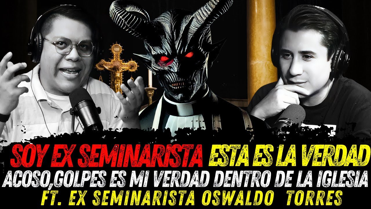 ESTO PASA DENTRO DE LA IGLESIA, MIS SECRETOS SIENDO SEMINARITA, ABUSO, MALTRATO FT. Oswaldo torres
