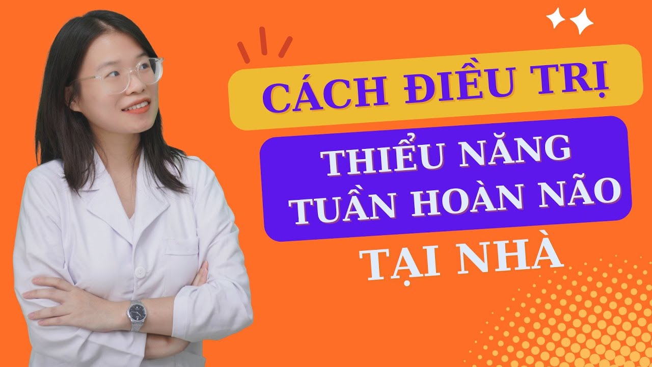 Thiểu năng tuần hoàn não - Nguyên nhân và cách điều trị tại nhà | Trung tâm tư vấn sức khỏe