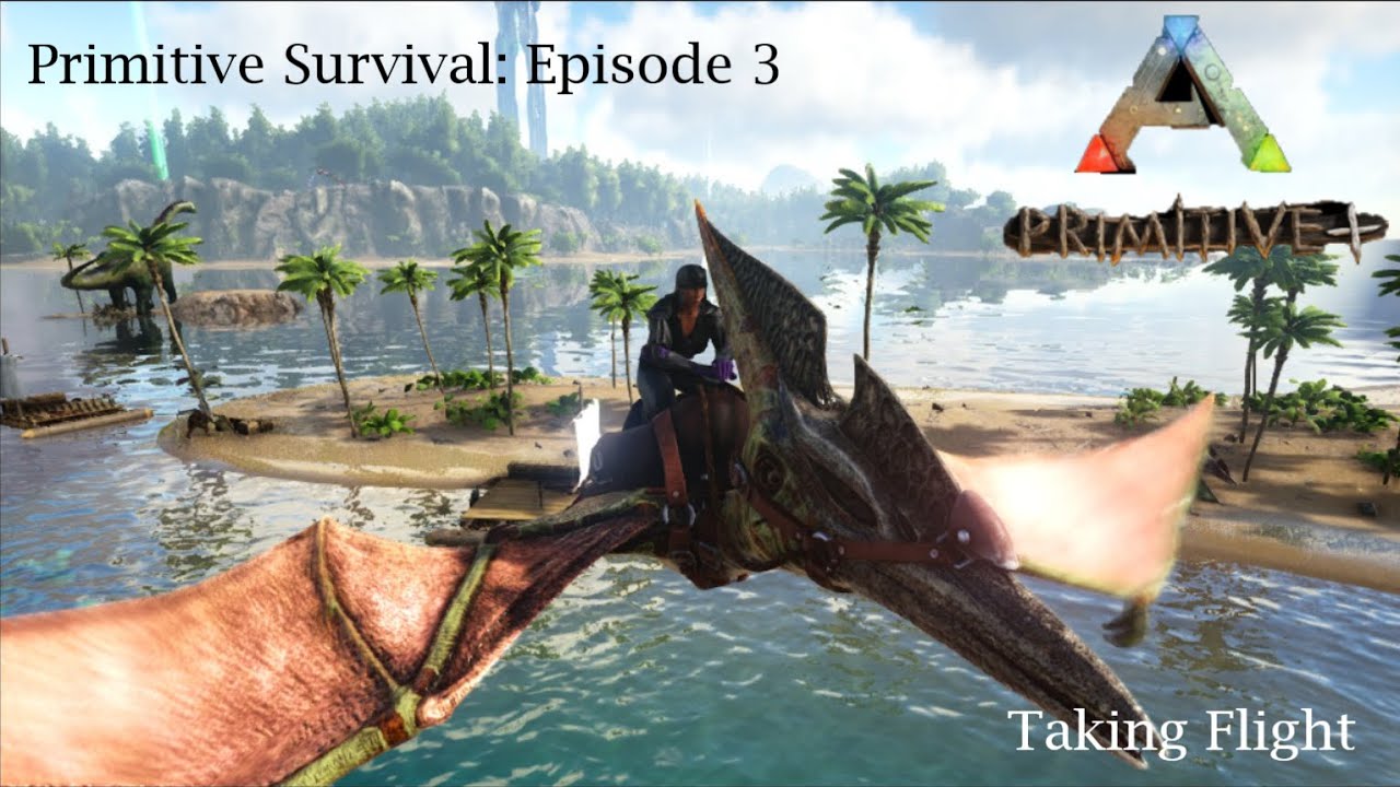 Taking Flight (Ark: Survival Evolved Primitive Plus)