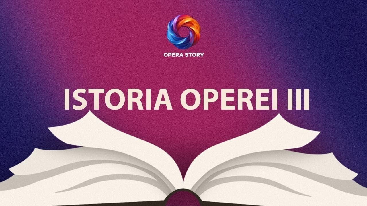 𝑶𝒑𝒆𝒓𝒂 𝑺𝒕𝒐𝒓𝒚 - Istoria operei | Episodul 3