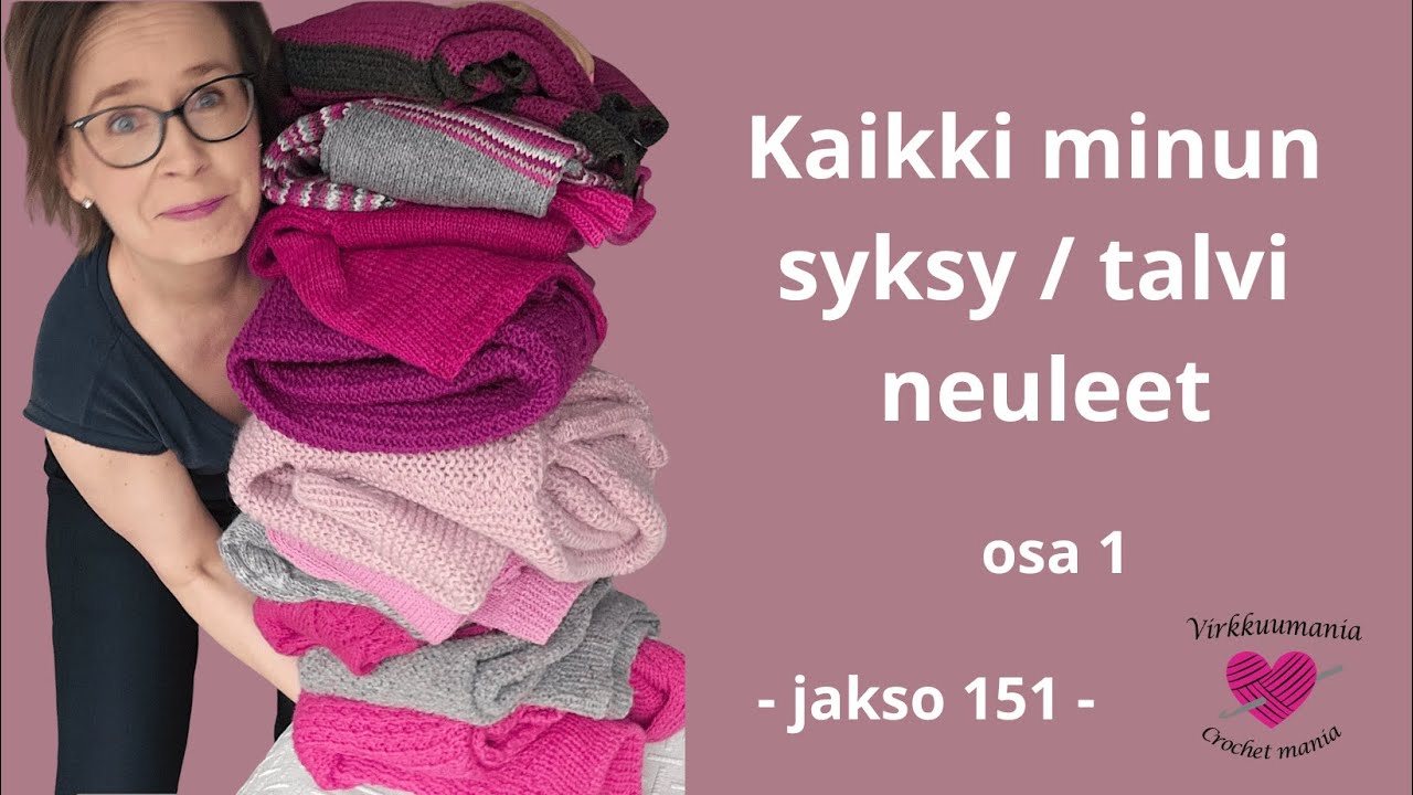 Virkkuumania - jakso 151 🩷 Kaikki minun syksy & talvi neuleet 🩷 ERIKOISJAKSO 🩷 osa 1