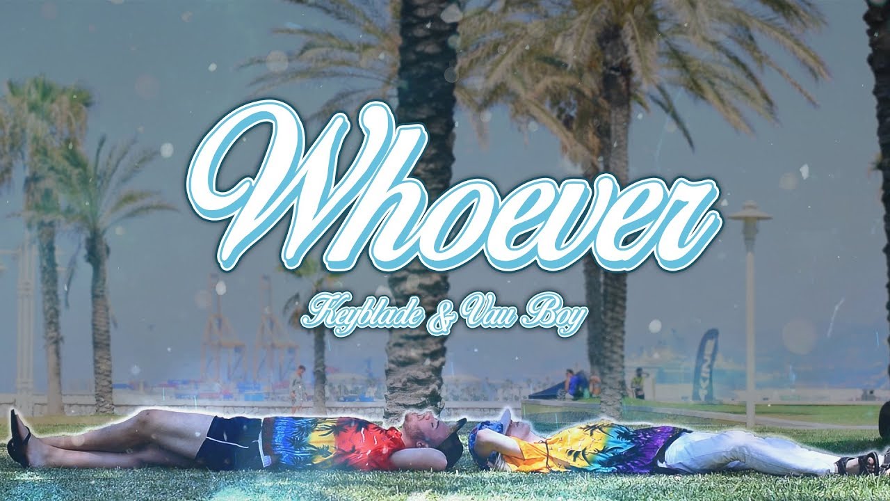 Keyblade & Vau Boy - Whoever (Videoclip Oficial)