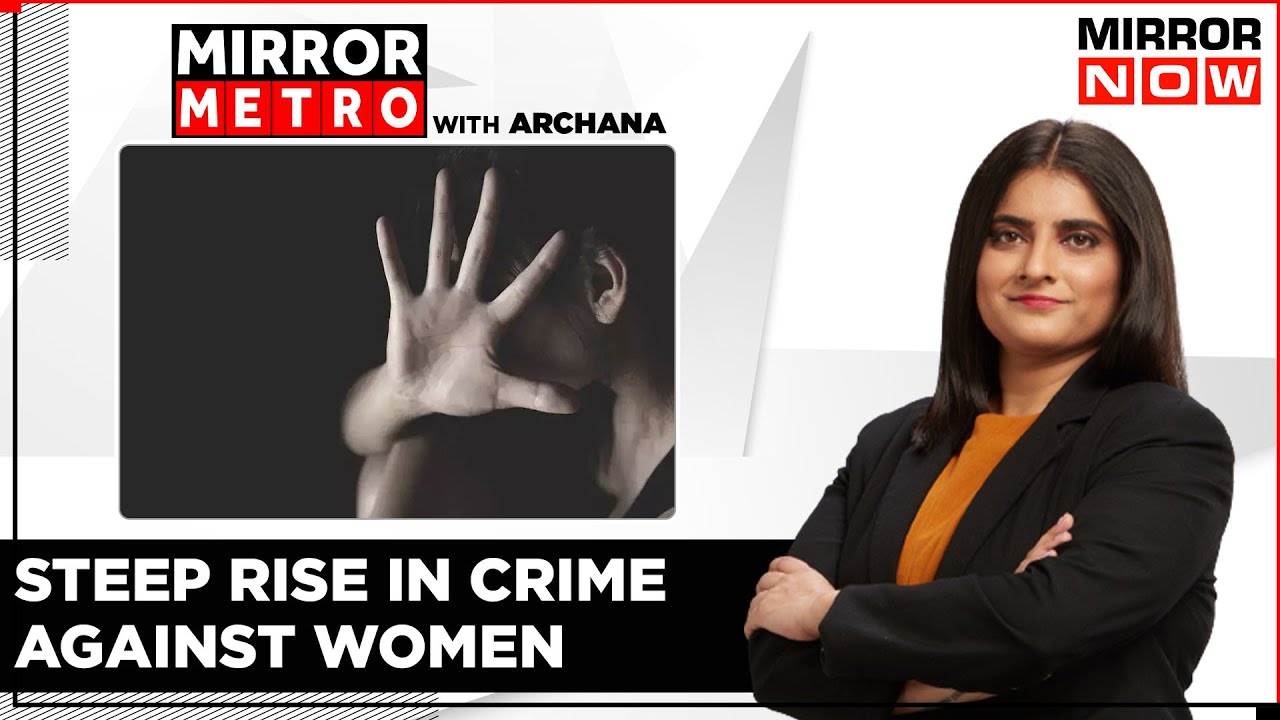 Major Metro Mess: Why Crime Against Women Rises In India? NCRB Data Reveals Big Issues | Mirror Now