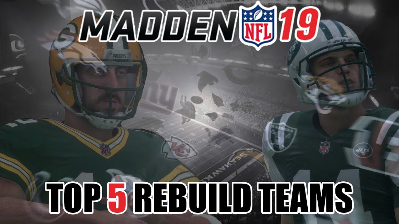 Top 5 Teams To Rebuild In Madden 19