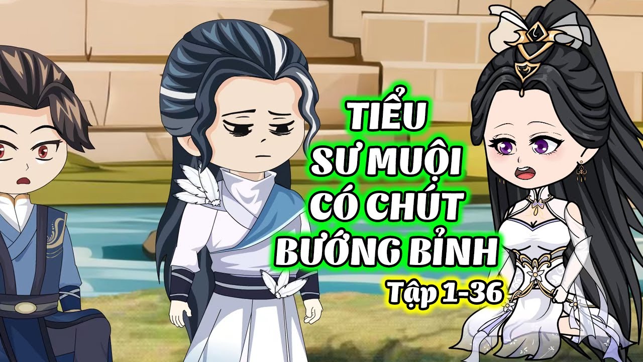 Tiểu Sư Muội Có Chút Bướng Bỉnh  │ Tập 1 - 36  │ Cậu Hai Minh Tiến