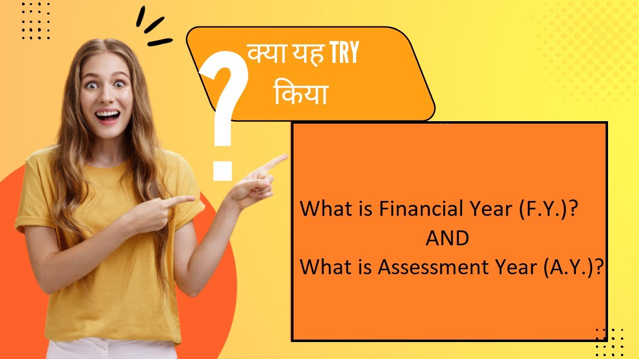 What is Financial Year (F.Y.)? And What is Assessment Year (A.Y.)?