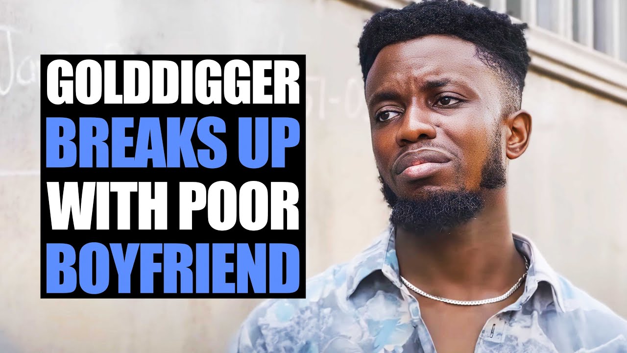 God digger Breaks Up With Poor Boyfriend, Then This Happened | Moci Studios