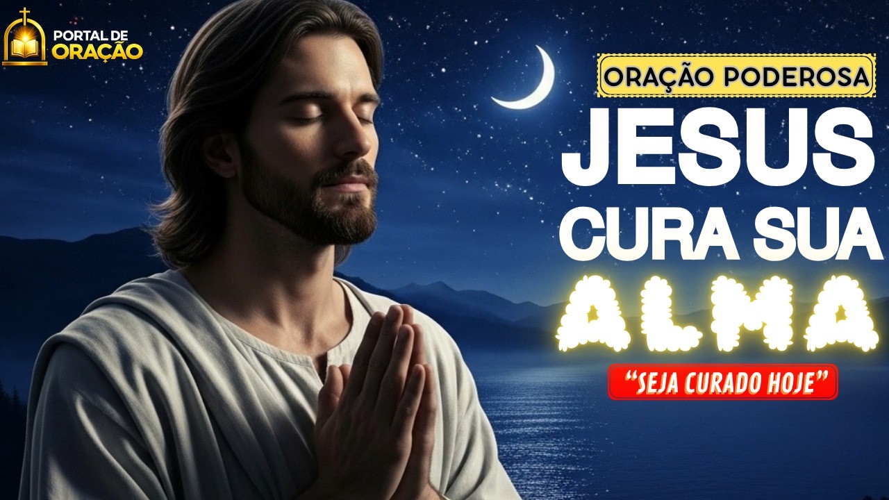 Oração Forte Para Curar Feridas da Alma (Ore Até o Fim)