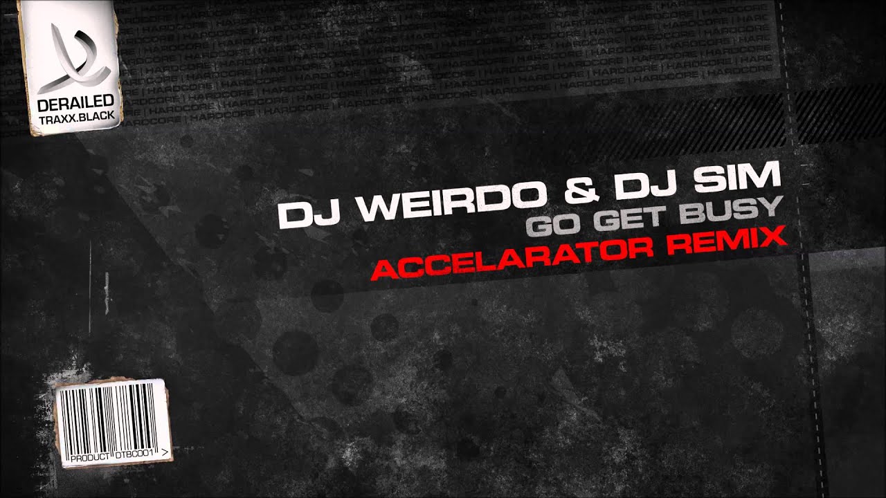 DJ Weirdo & DJ Sim - Go Get Busy (Accelarator Remix) [Derailed Traxx Black]