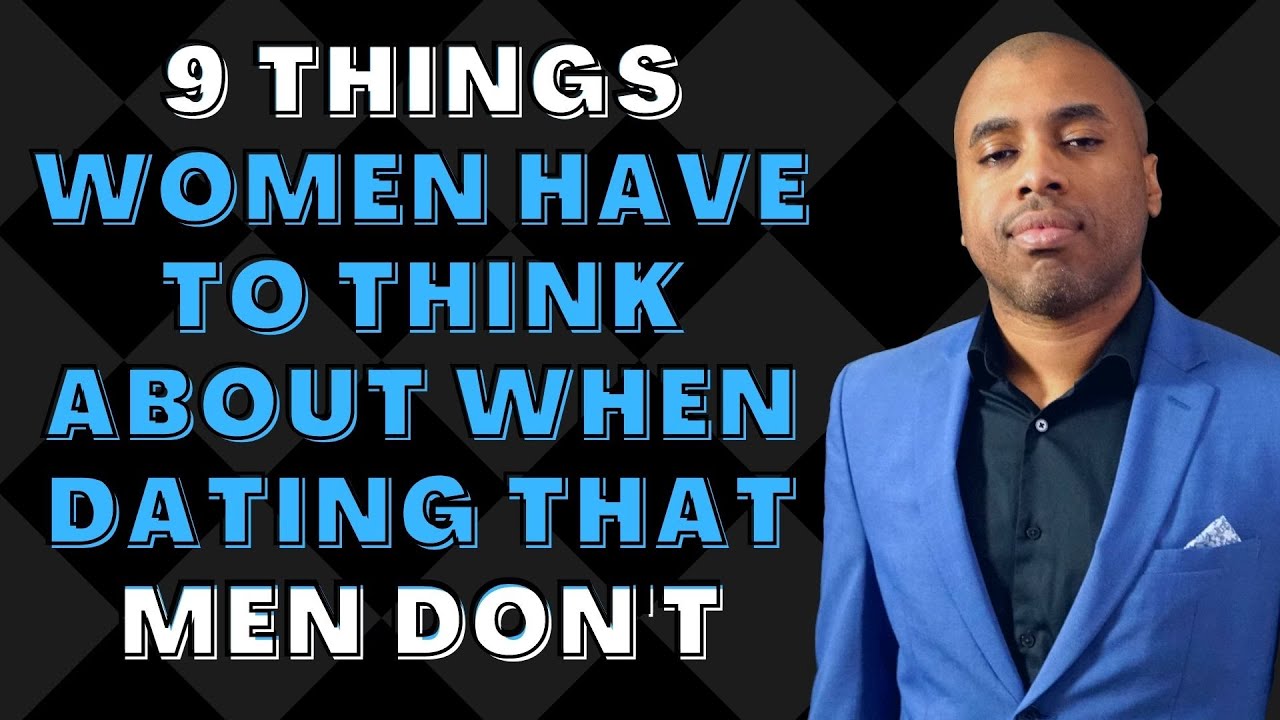 9 Things Women Have to Think About When Dating That Men Don't | What She's Thinking