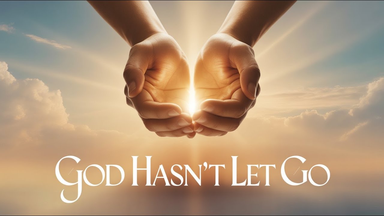 God Hasn’t Let Go | Emotional Worship for Hope, Strength & God’s Faithfulness