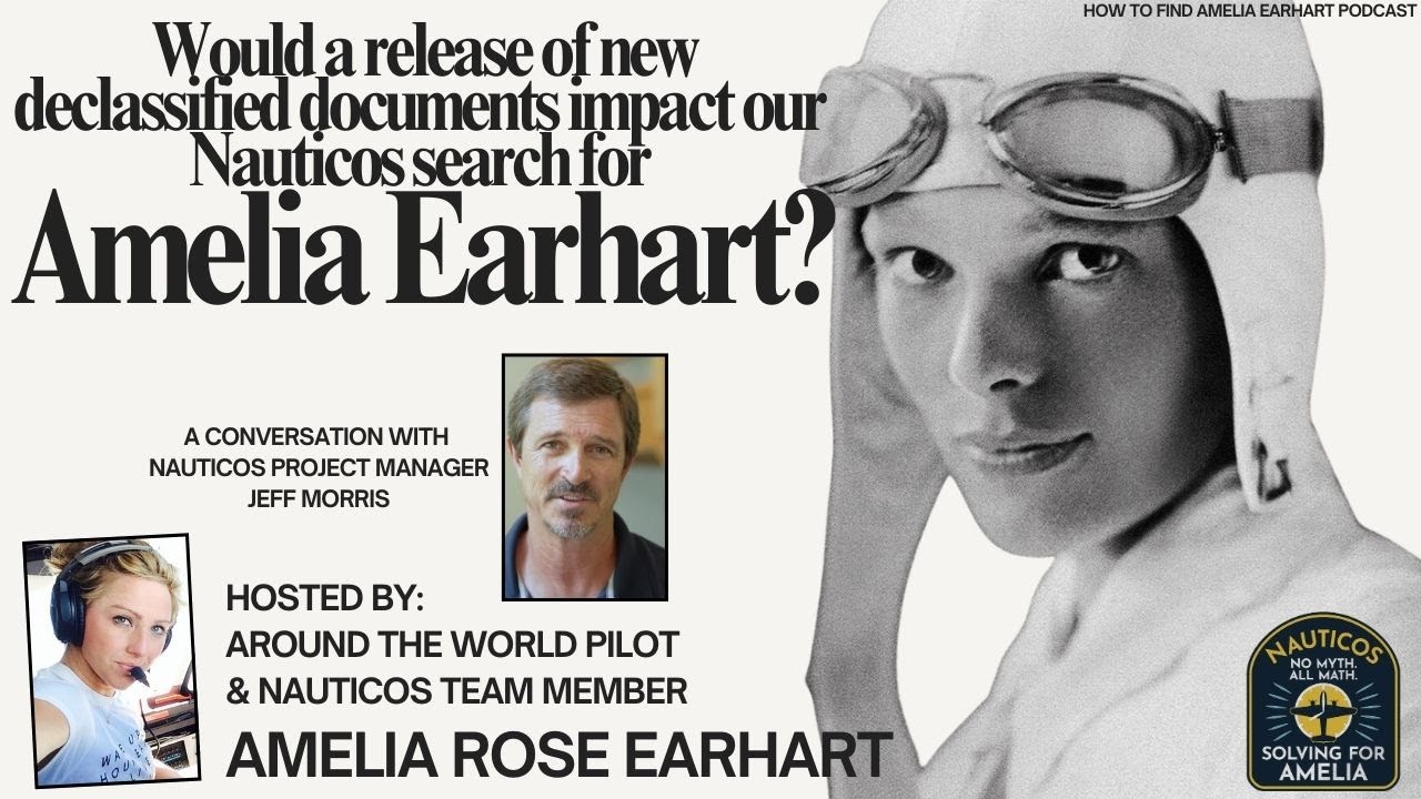 Would Newly Declassified Documents About Amelia Earhart's Disappearance Impact Our Nauticos Search?