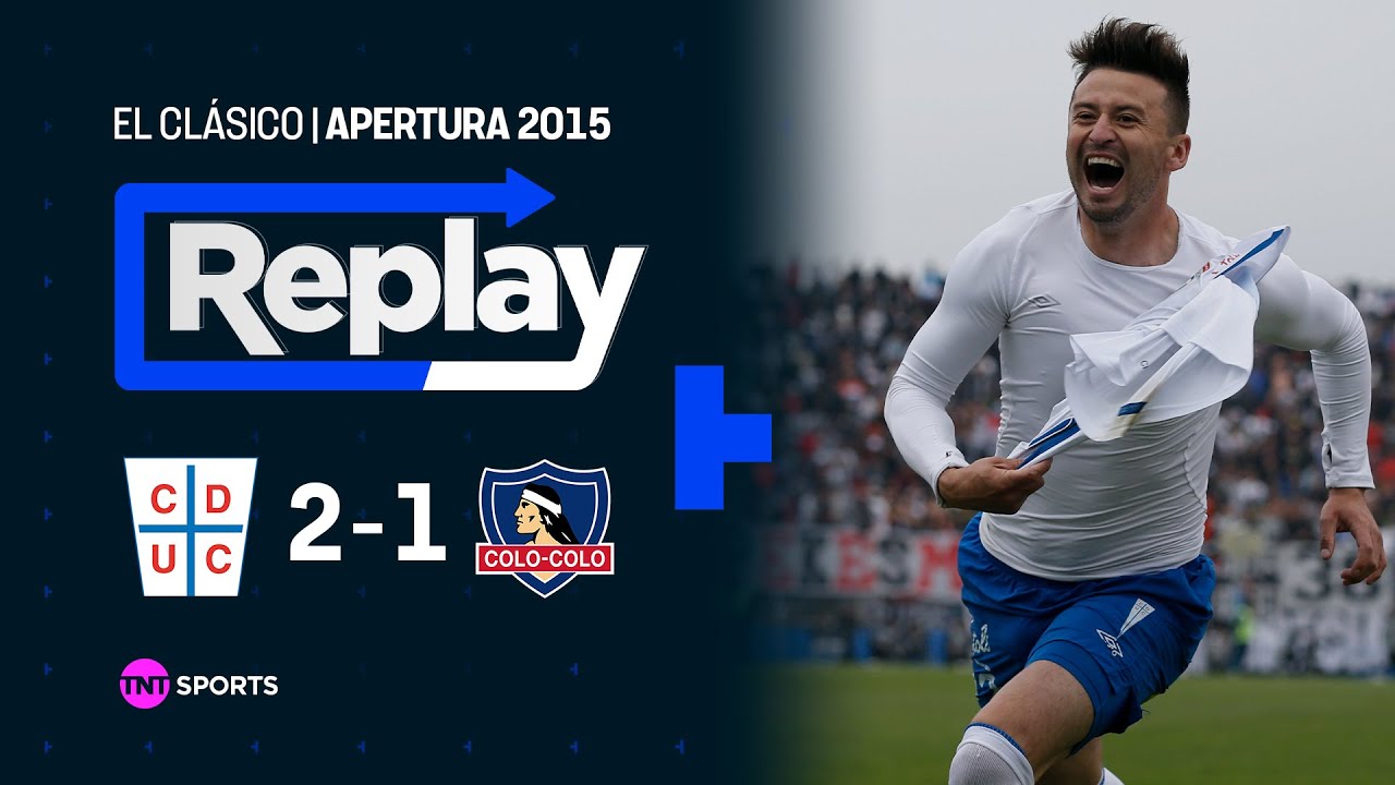 TNT Sports Replay Histórico | U. Católica 2 - 1 Colo Colo | Apertura 2015 - Fecha 8