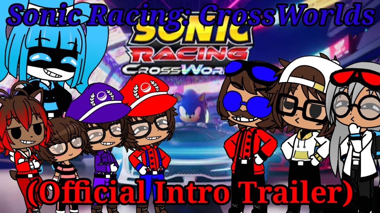 The Ethans React To:Sonic Racing: CrossWorlds Intro Cutscene/Song By Sonic The Hedgehog (Gacha Club)