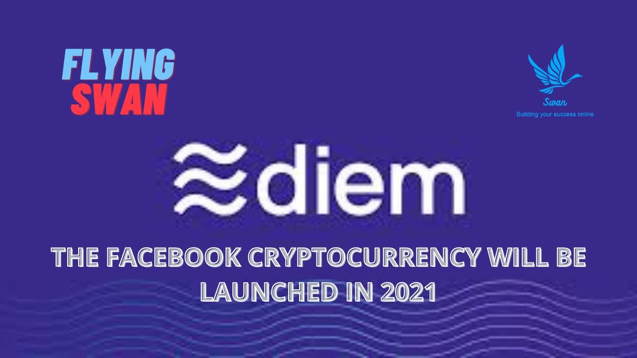 DIEM  THE FACEBOOK CRYPTOCURRENCY WILL BE LAUNCHED IN 2021