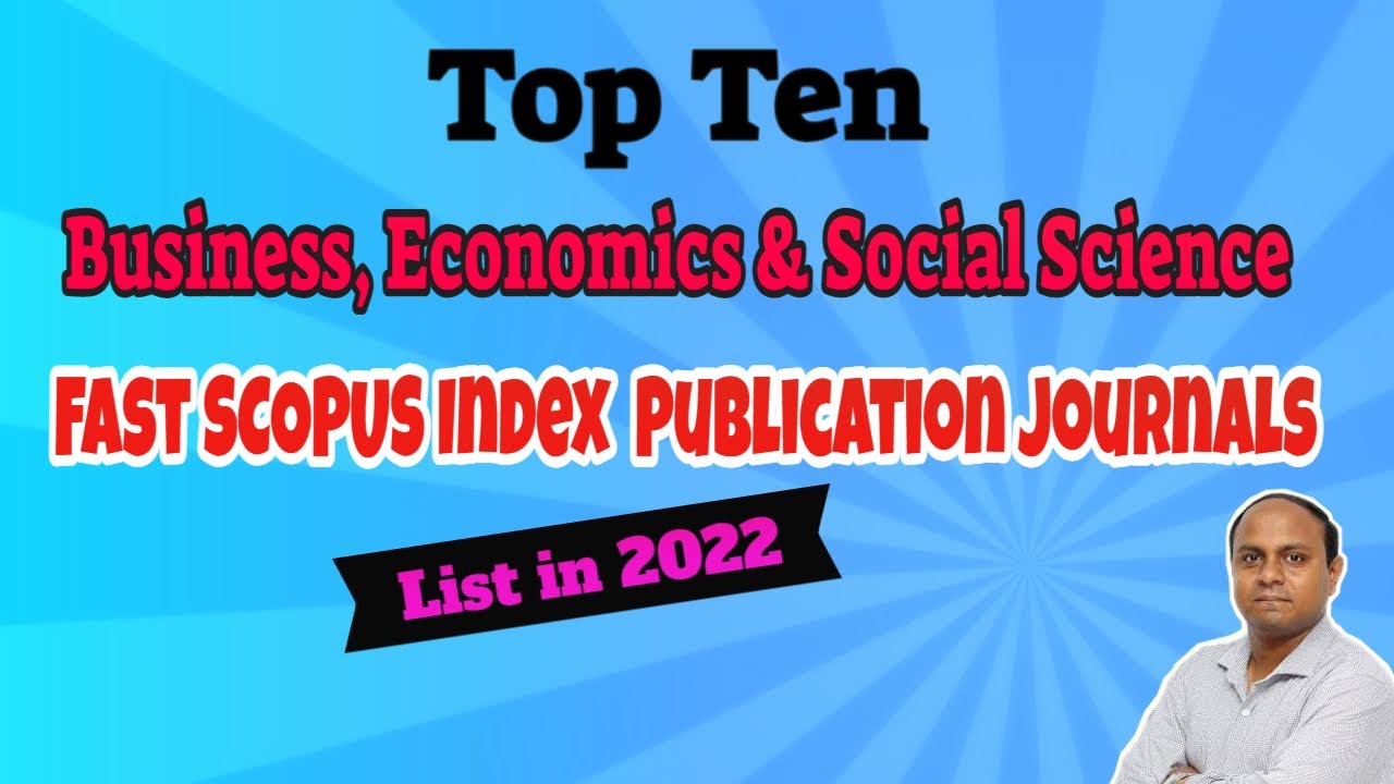 Fast SCOPUS Index Journals for Business & Economics in 2022| Top Ten Fast Publication Journals' List
