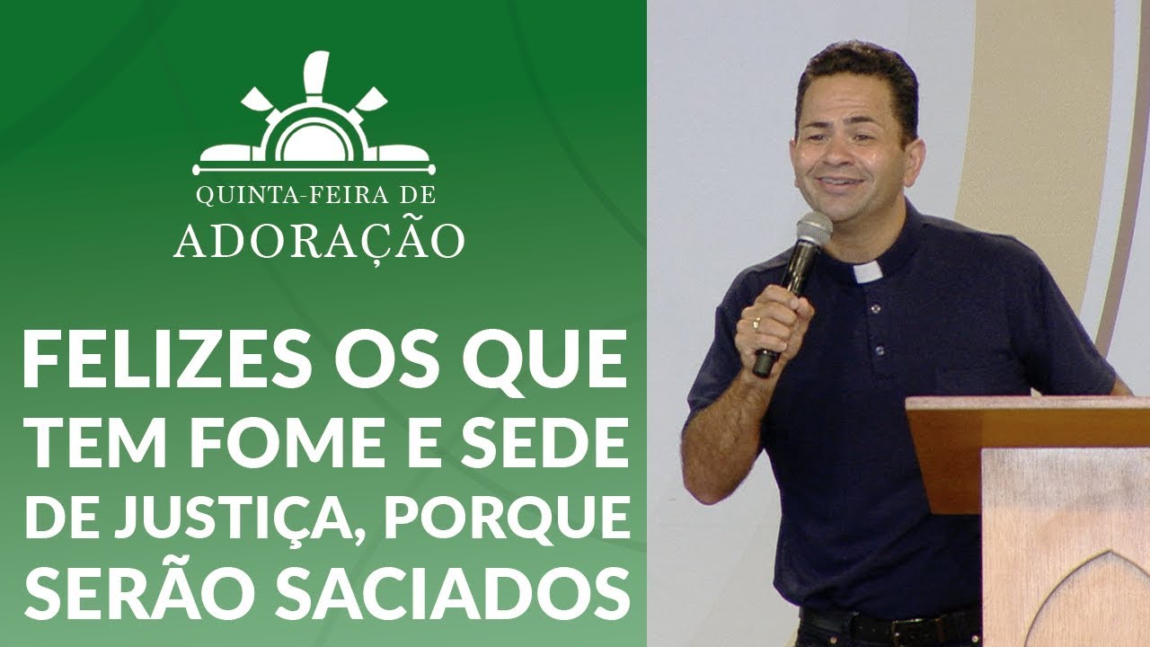 Felizes os que tem fome e sede de justiça - Pe. Cleberson Evangelista (22/11/18)
