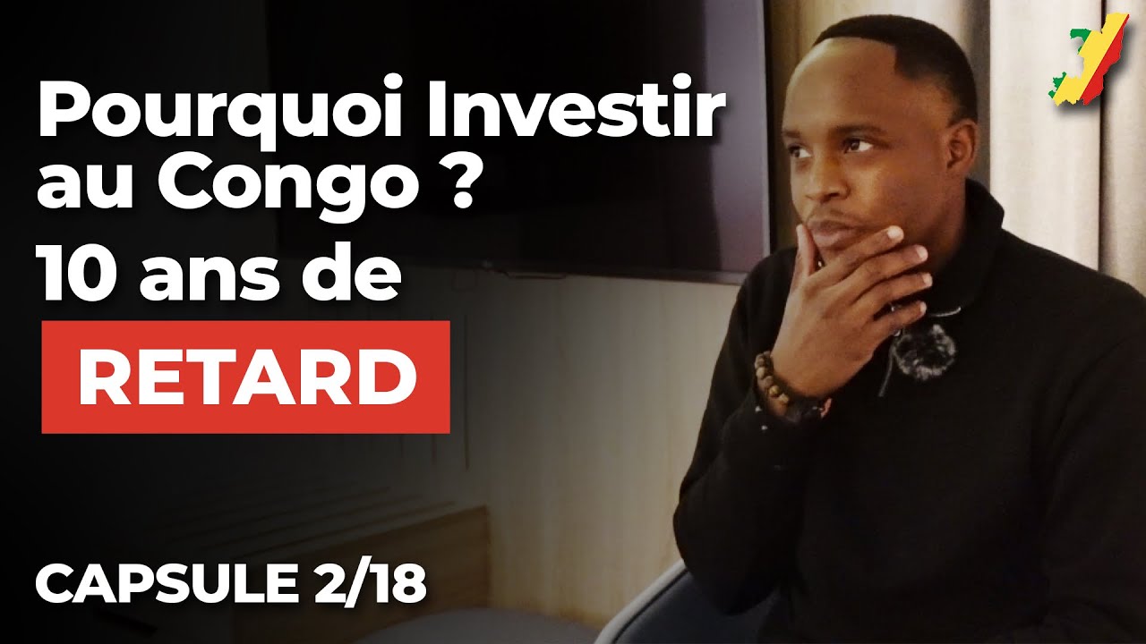 Investir au Congo 🇨🇬 : Nous avons beaucoup de retard et c'est une CHANCE (2/18)
