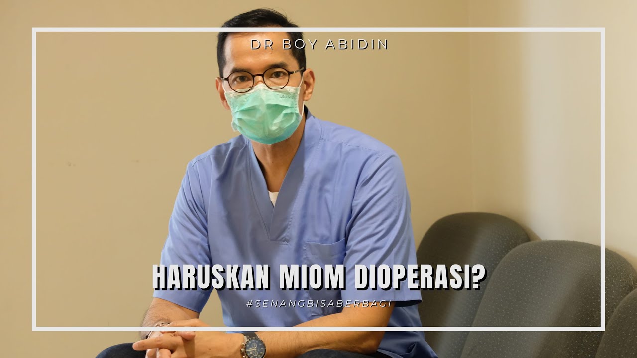 Haruskah MIOM DIOPERASI???(dr Boy Abidin)