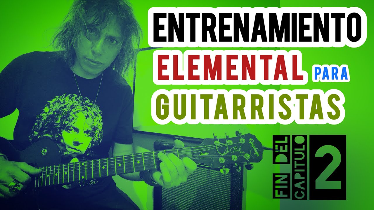 Entrenamiento Elemental para Guitarristas Fin del Capítulo 2