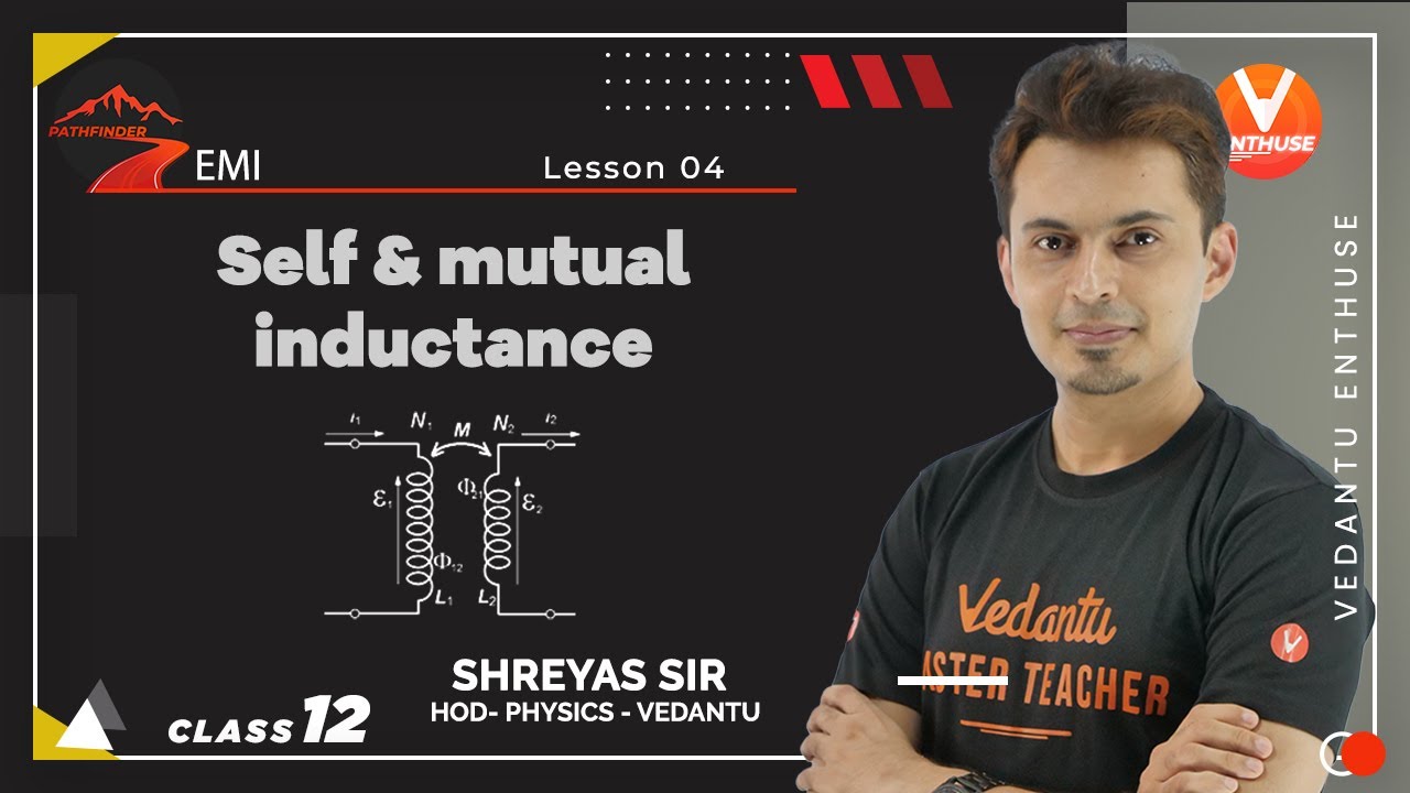 EMI JEE L4 | 𝐒𝐞𝐥𝐟 & 𝐌𝐮𝐭𝐮𝐚𝐥 𝐈𝐧𝐝𝐮𝐜𝐭𝐚𝐧𝐜𝐞 | Class 12 Physics | JEE 2022 | Path Finder | Vedantu Enthuse