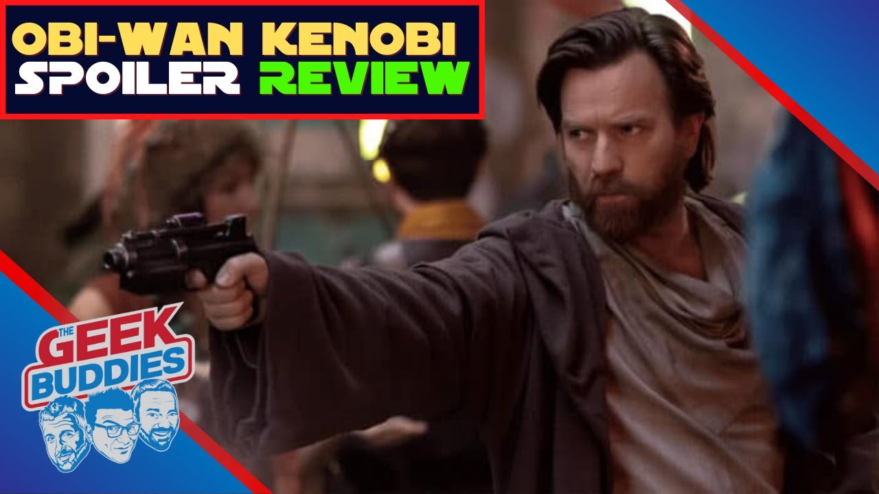 OBI-WAN KENOBI SPOILER REVIEW - The Geek Buddies