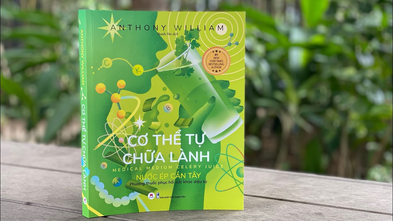 #62. CƠ THỂ TỰ CHỮA LÀNH - NƯỚC ÉP CẦN TÂY (34 trích đoạn hữu ích giúp phục hồi sức khoẻ diệu kỳ)