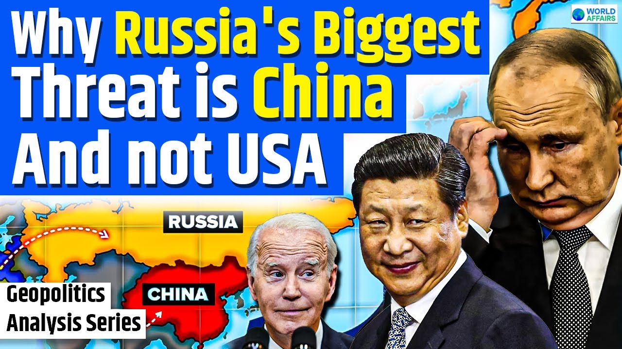 Why Russia's Biggest Threat is CHINA and not USA | Geopolitics Analysis | World Affairs