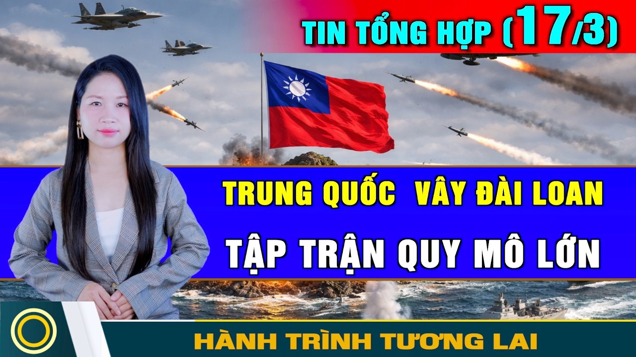 Tin Tổng Hợp (17/3): Chiến tranh Iran đến hồi kết?  TQ vây Đài Loan. Danh sách 100 tướng TQ mua chức