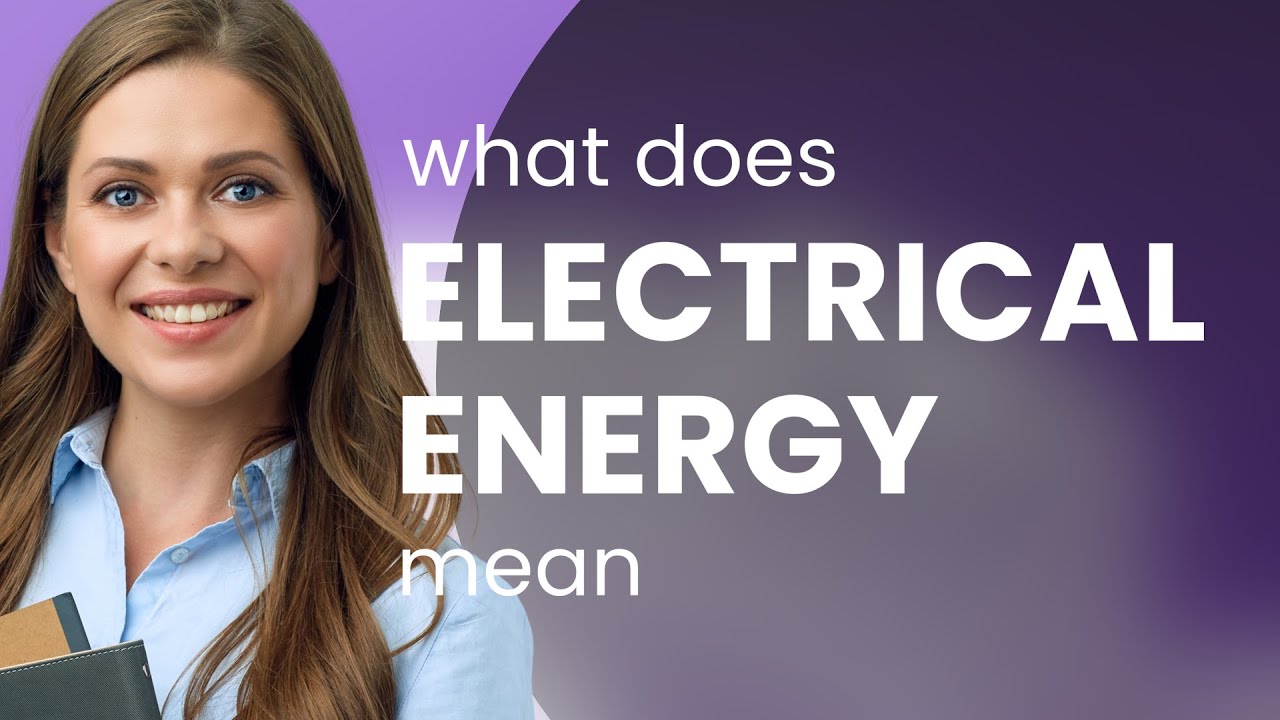 Electrical energy &mdash; definition of ELECTRICAL ENERGY