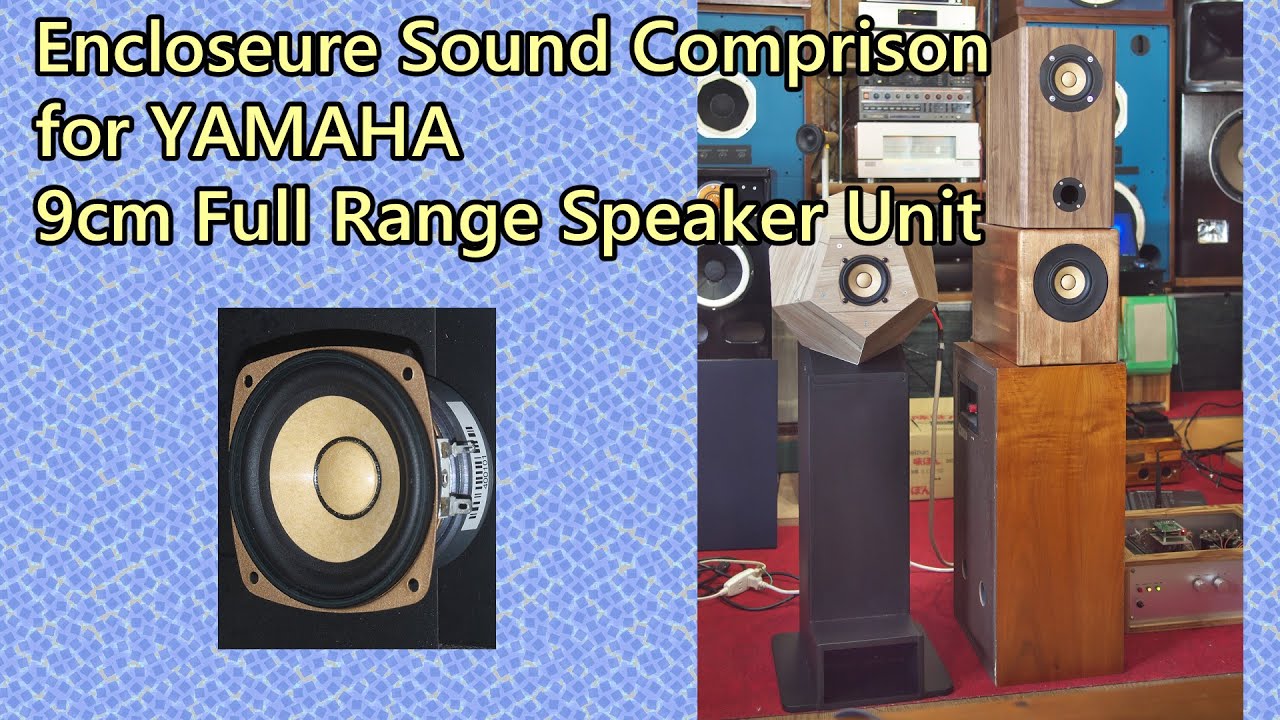 Encloseure Sound Comprison for YAMAHA 9cm Full Range Speaker Unit