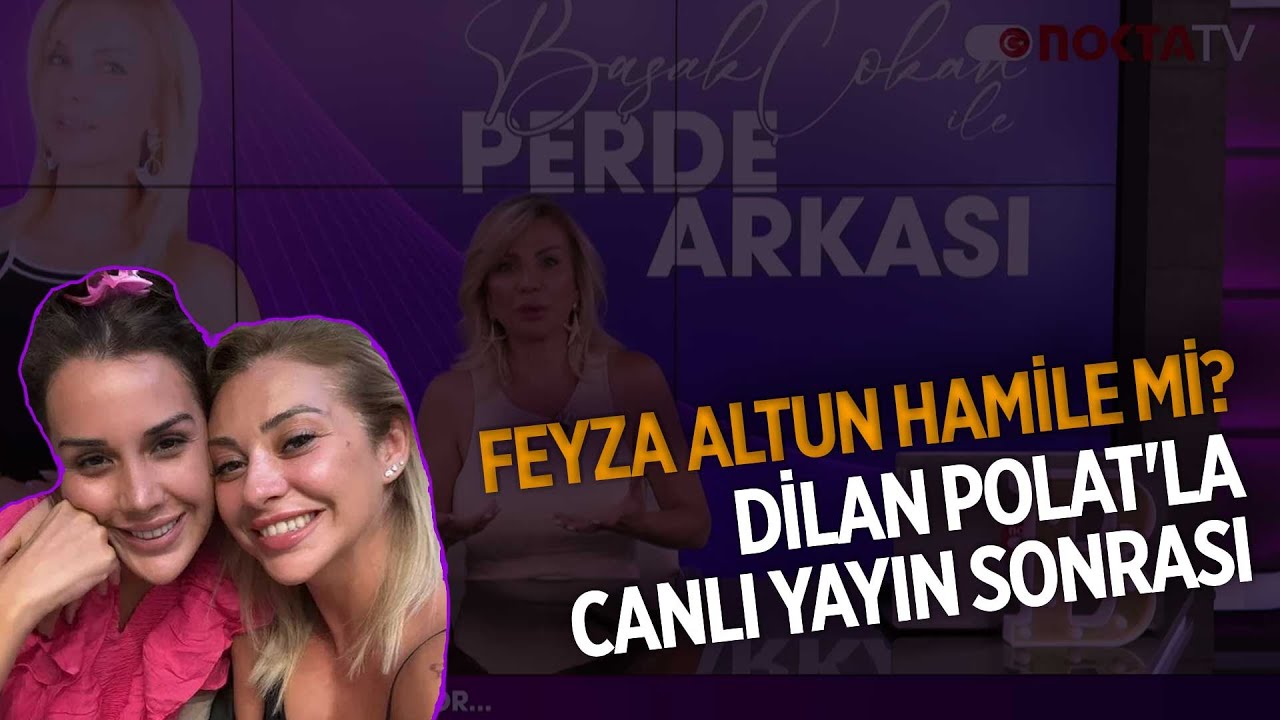 Feyza Altun Hamile mi ? Dilan Polat'la Canlı Yayın Sonrası | Başak Çokan ile Perde Arkası | 