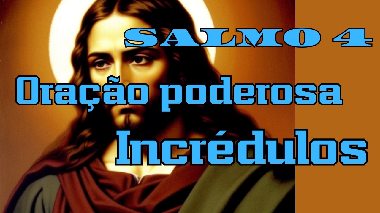 Salmo 4 ORAÇÃO PODEROSA PARA OS INCRÉDULOS