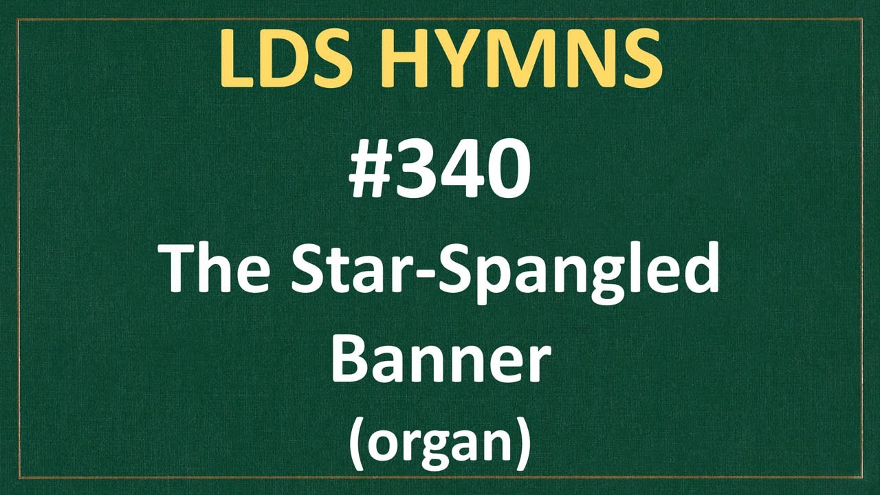 (#340) The Star-Spangled Banner (LDS Hymns - organ instrumental)