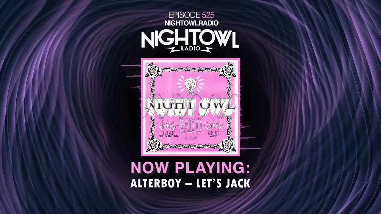 SULLIVAN KING, AHEE - Night Owl Radio 525