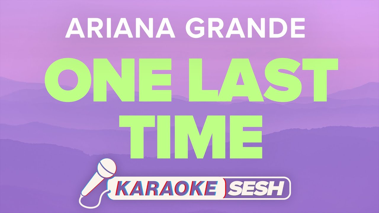 Ariana Grande - One Last Time (Karaoke)