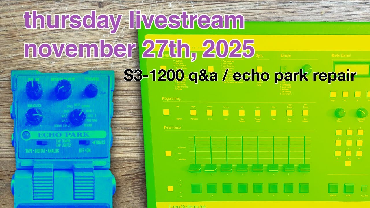 Thursday Livestream: S3-1200 Q&A //  Line 6 Echo Park Repair - Nov 27, 2025