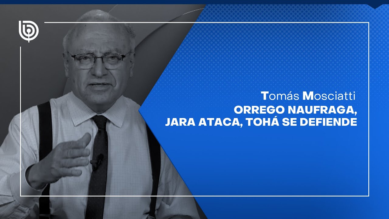 Comentario de Tomás Mosciatti: Orrego naufraga, Jara ataca, Tohá se defiende