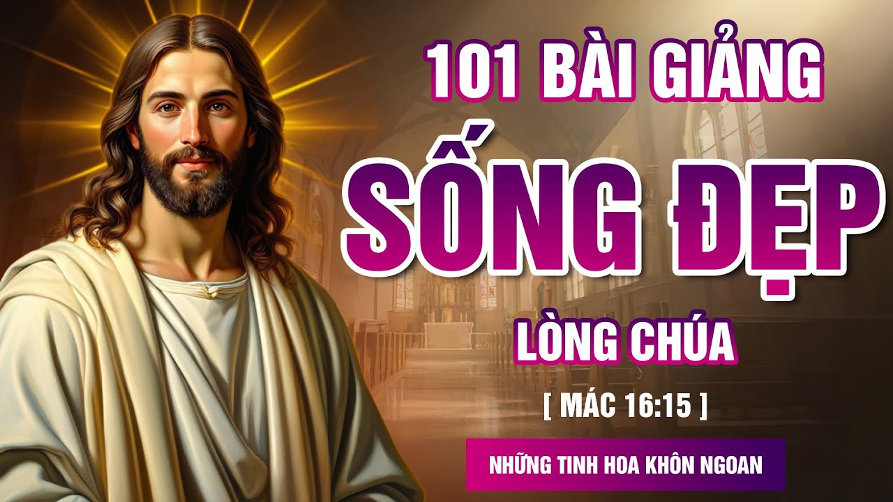 TRỌN BỘ 101 Tinh Hoa Khôn Ngoan từ Tin Mừng | Bài Giảng Về Cách Sống Đẹp Lòng Chúa